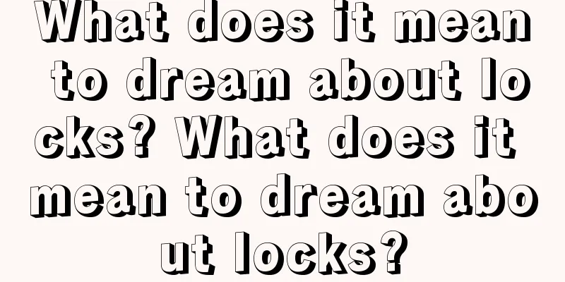 What does it mean to dream about locks? What does it mean to dream about locks?