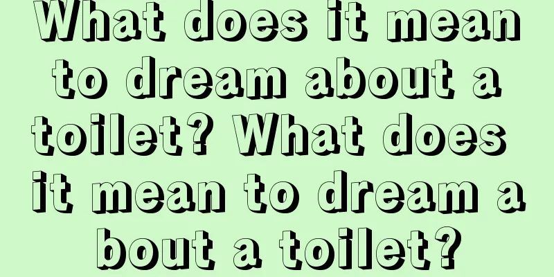 What does it mean to dream about a toilet? What does it mean to dream about a toilet?