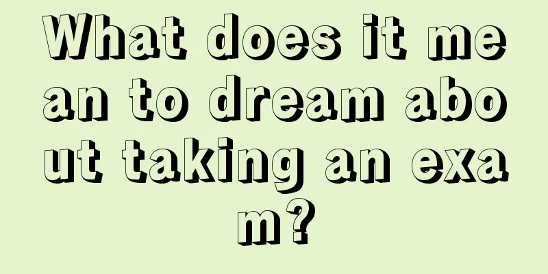 What does it mean to dream about taking an exam?