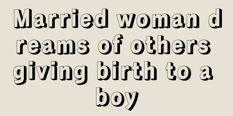 Married woman dreams of others giving birth to a boy