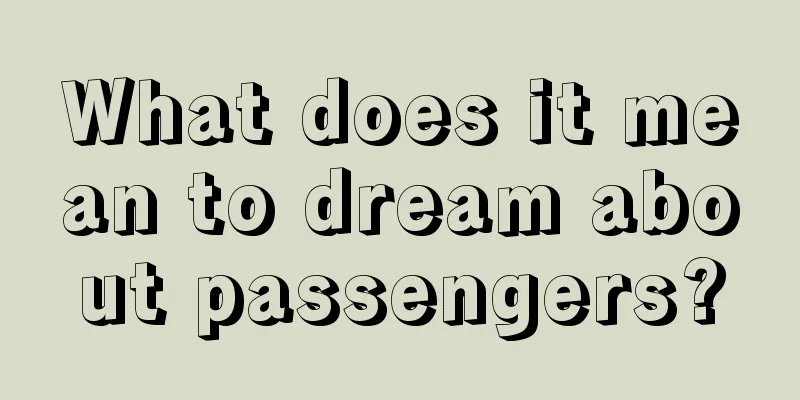 What does it mean to dream about passengers?