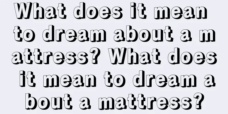 What does it mean to dream about a mattress? What does it mean to dream about a mattress?