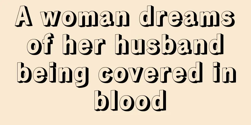 A woman dreams of her husband being covered in blood