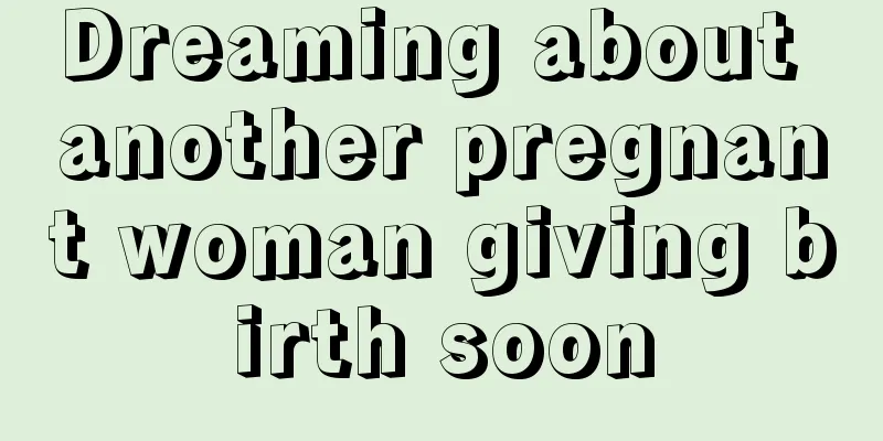 Dreaming about another pregnant woman giving birth soon