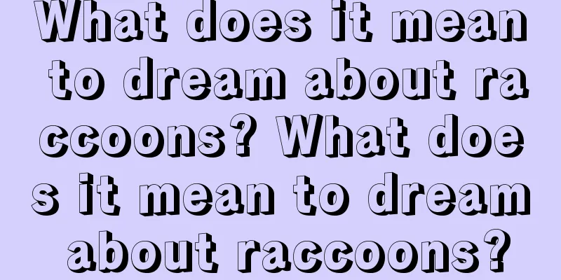 What does it mean to dream about raccoons? What does it mean to dream about raccoons?