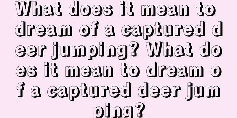 What does it mean to dream of a captured deer jumping? What does it mean to dream of a captured deer jumping?