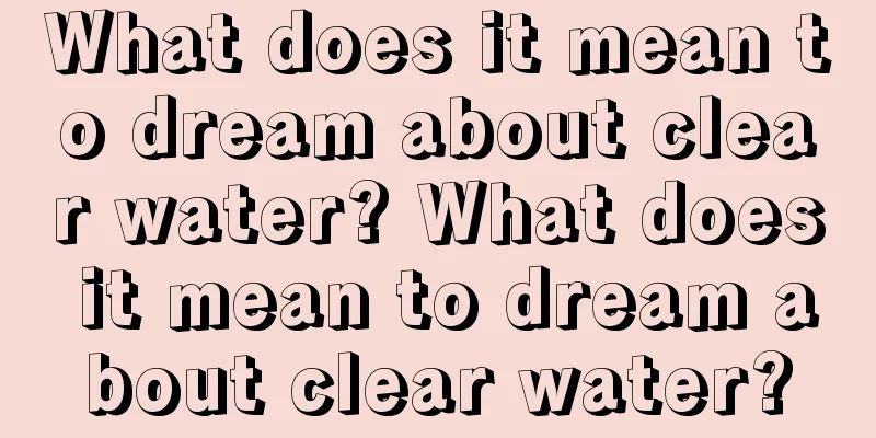 What does it mean to dream about clear water? What does it mean to dream about clear water?