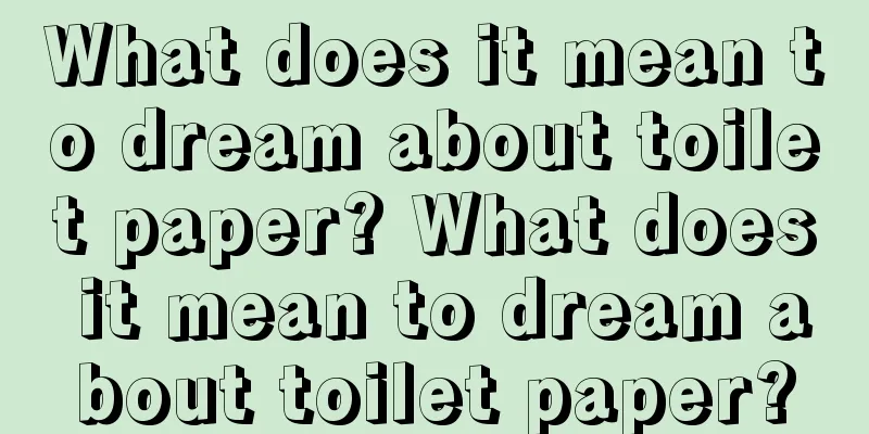 What does it mean to dream about toilet paper? What does it mean to dream about toilet paper?