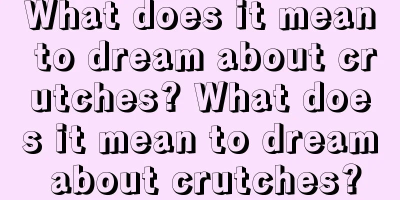 What does it mean to dream about crutches? What does it mean to dream about crutches?