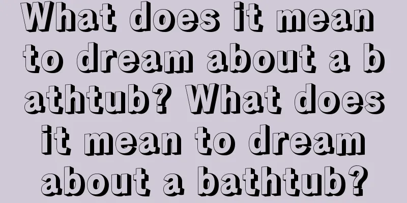 What does it mean to dream about a bathtub? What does it mean to dream about a bathtub?