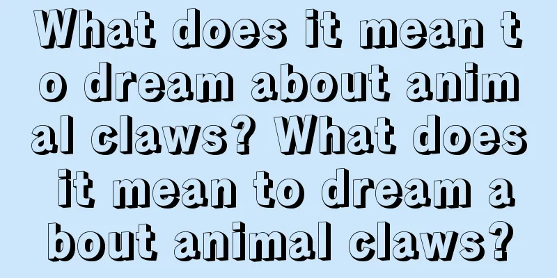 What does it mean to dream about animal claws? What does it mean to dream about animal claws?