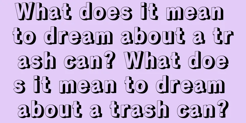 What does it mean to dream about a trash can? What does it mean to dream about a trash can?