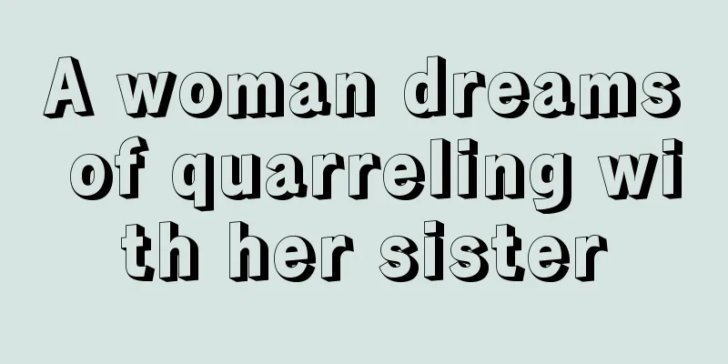 A woman dreams of quarreling with her sister