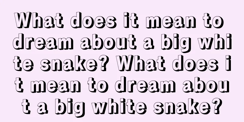 What does it mean to dream about a big white snake? What does it mean to dream about a big white snake?