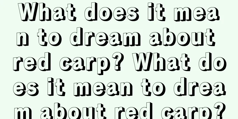 What does it mean to dream about red carp? What does it mean to dream about red carp?