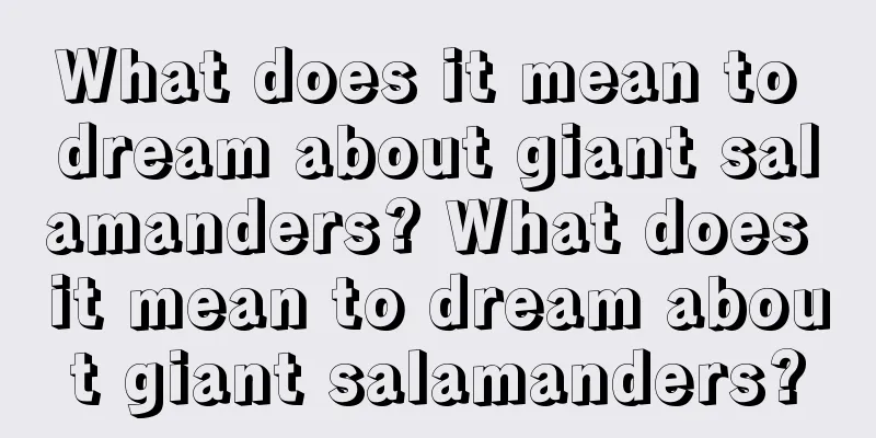 What does it mean to dream about giant salamanders? What does it mean to dream about giant salamanders?