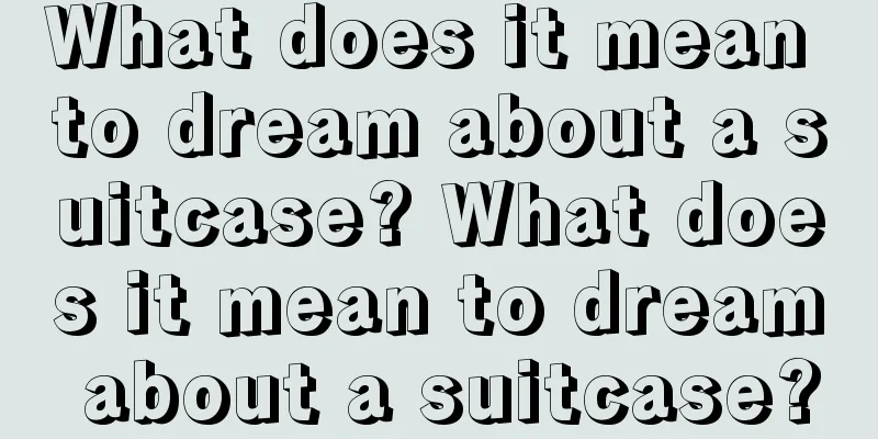 What does it mean to dream about a suitcase? What does it mean to dream about a suitcase?