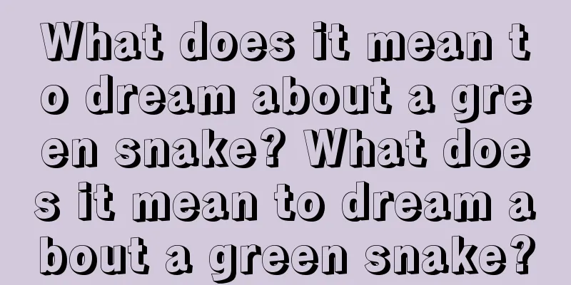 What does it mean to dream about a green snake? What does it mean to dream about a green snake?