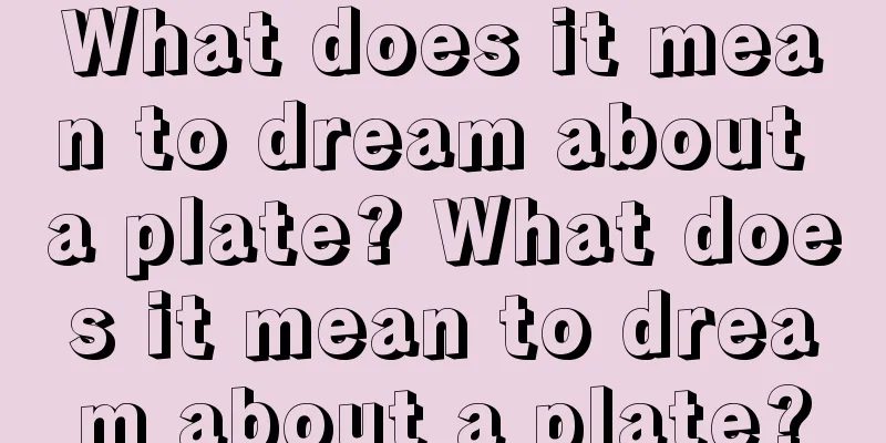 What does it mean to dream about a plate? What does it mean to dream about a plate?