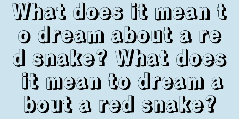 What does it mean to dream about a red snake? What does it mean to dream about a red snake?