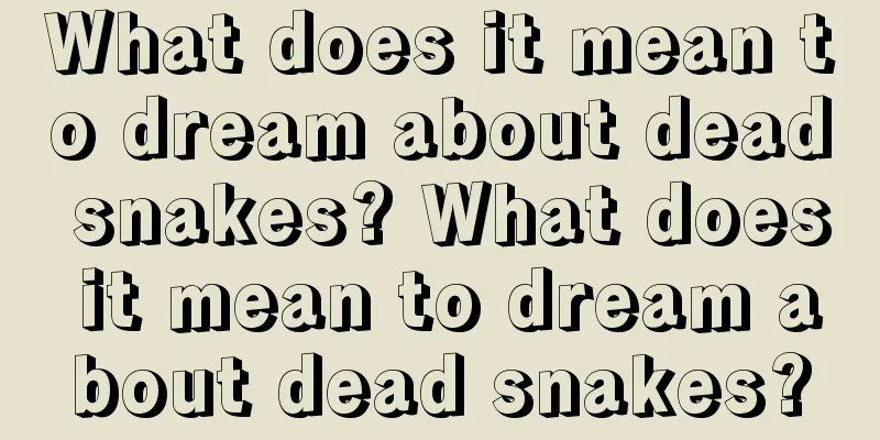 What does it mean to dream about dead snakes? What does it mean to dream about dead snakes?