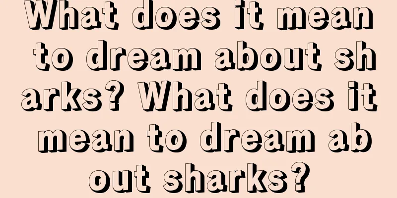 What does it mean to dream about sharks? What does it mean to dream about sharks?