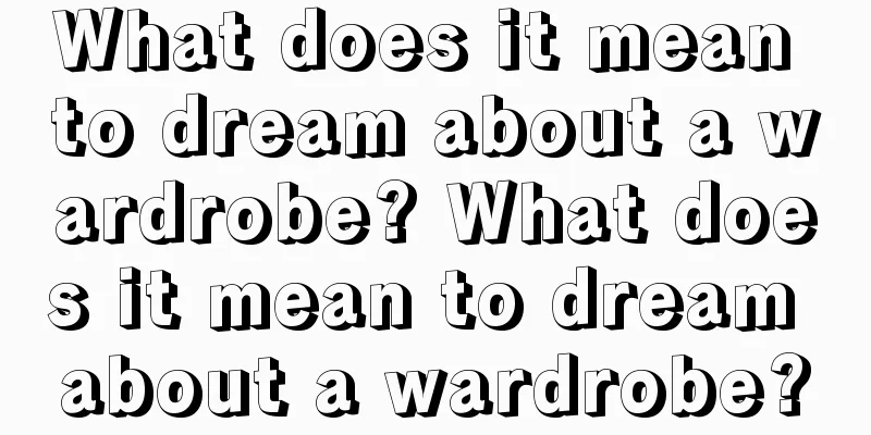 What does it mean to dream about a wardrobe? What does it mean to dream about a wardrobe?