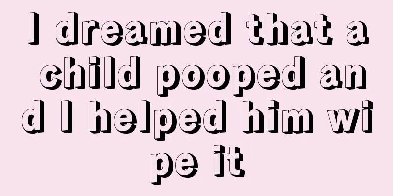 I dreamed that a child pooped and I helped him wipe it