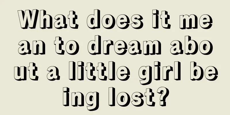 What does it mean to dream about a little girl being lost?