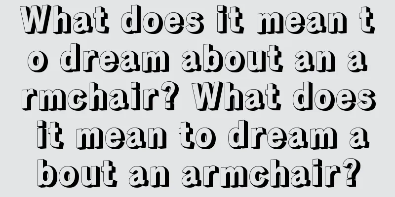 What does it mean to dream about an armchair? What does it mean to dream about an armchair?