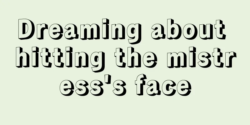 Dreaming about hitting the mistress's face