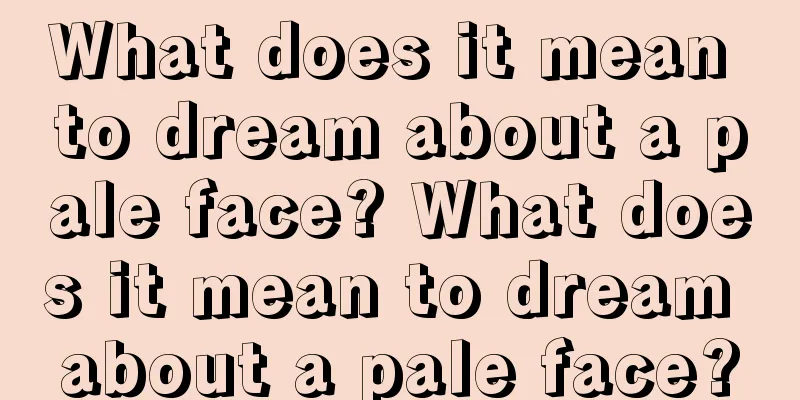 What does it mean to dream about a pale face? What does it mean to dream about a pale face?