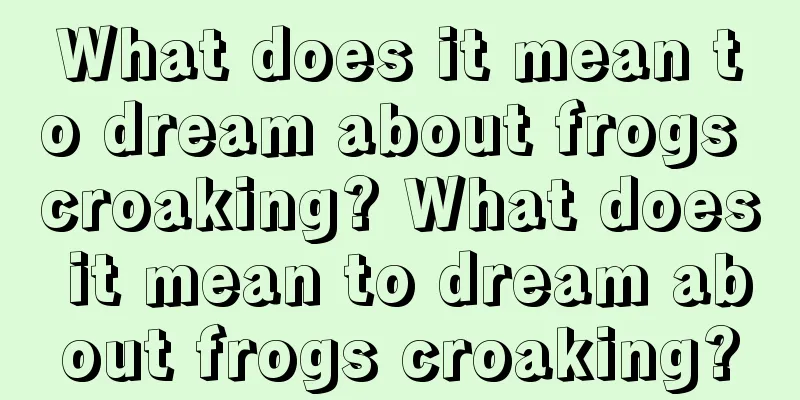 What does it mean to dream about frogs croaking? What does it mean to dream about frogs croaking?