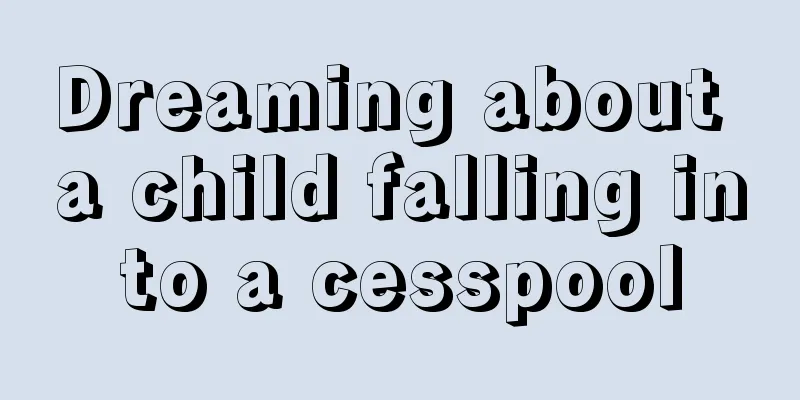 Dreaming about a child falling into a cesspool