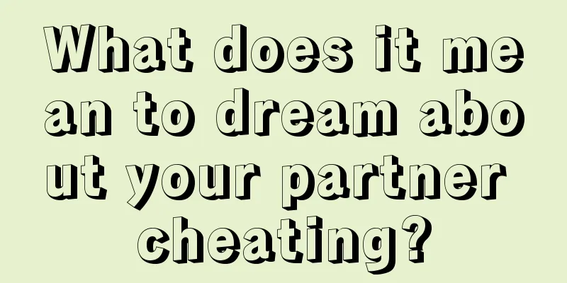 What does it mean to dream about your partner cheating?