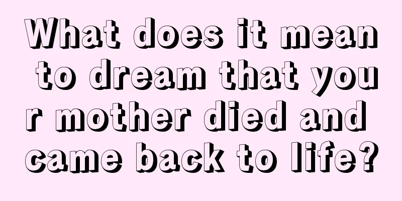 What does it mean to dream that your mother died and came back to life?