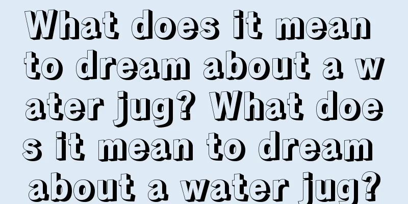 What does it mean to dream about a water jug? What does it mean to dream about a water jug?