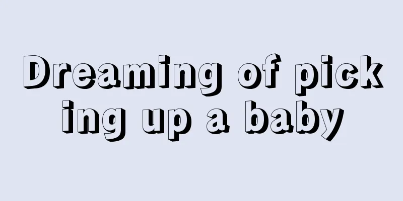 Dreaming of picking up a baby