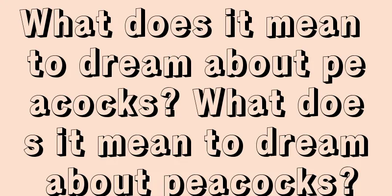 What does it mean to dream about peacocks? What does it mean to dream about peacocks?