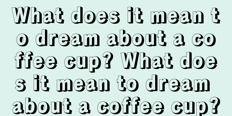 What does it mean to dream about a coffee cup? What does it mean to dream about a coffee cup?