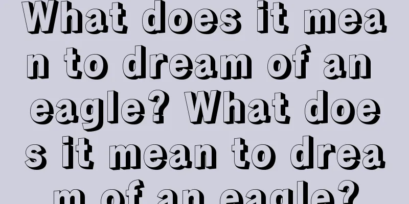 What does it mean to dream of an eagle? What does it mean to dream of an eagle?