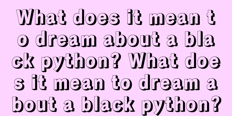 What does it mean to dream about a black python? What does it mean to dream about a black python?