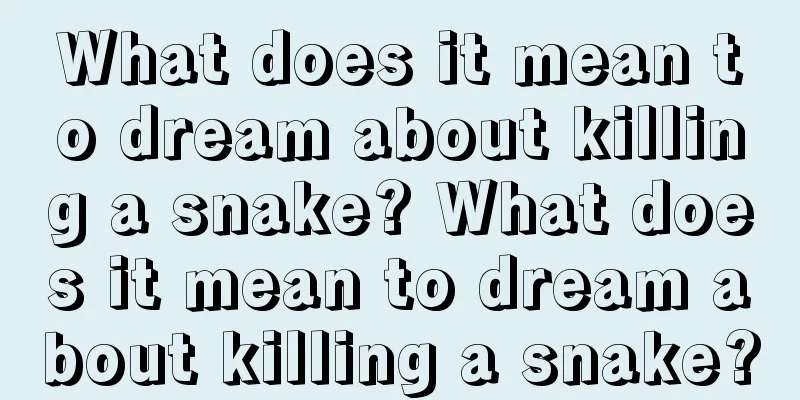 What does it mean to dream about killing a snake? What does it mean to dream about killing a snake?