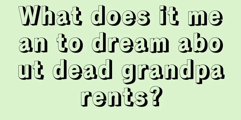 What does it mean to dream about dead grandparents?