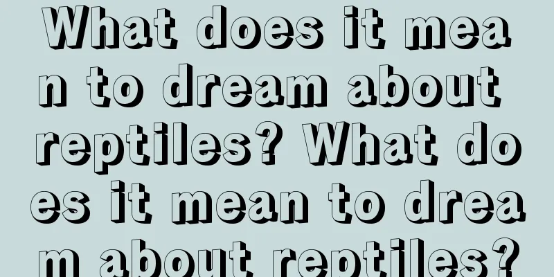 What does it mean to dream about reptiles? What does it mean to dream about reptiles?