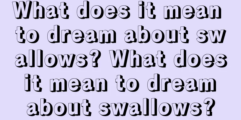 What does it mean to dream about swallows? What does it mean to dream about swallows?