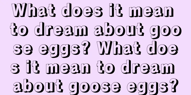 What does it mean to dream about goose eggs? What does it mean to dream about goose eggs?