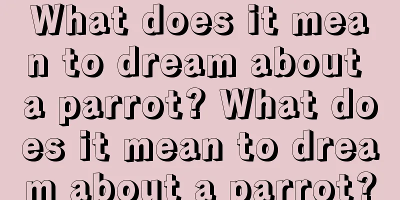 What does it mean to dream about a parrot? What does it mean to dream about a parrot?