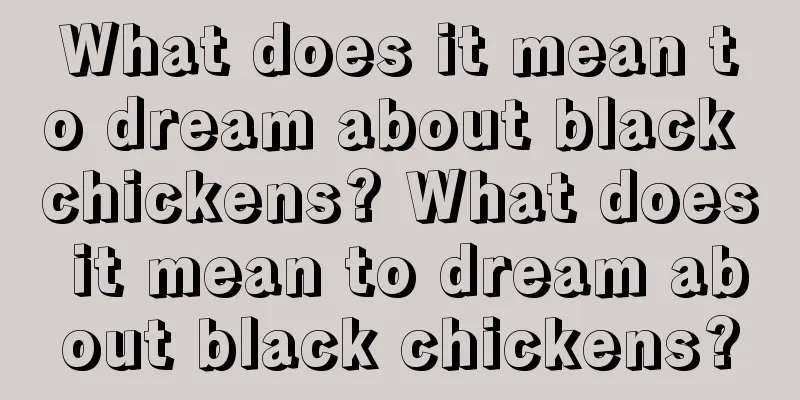 What does it mean to dream about black chickens? What does it mean to dream about black chickens?