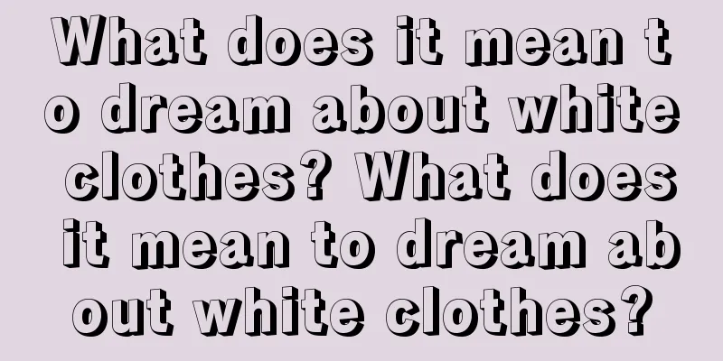 What does it mean to dream about white clothes? What does it mean to dream about white clothes?